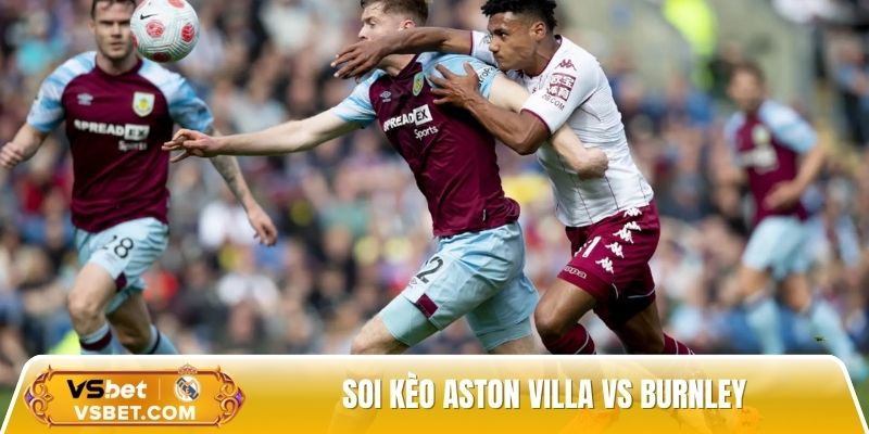 Soi kèo Aston Villa vs Burnley, 20h00 ngày 05/10: Nối dài mạch thắng